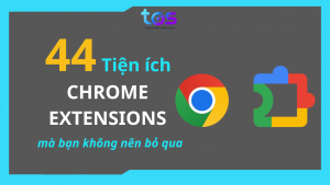 tiện ích chrome google extensions phổ biến