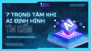 7 trọng tâm khi AI định hình tìm kiếm và hành trình khách hàng