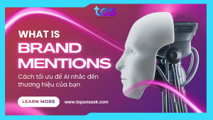 Brand Mentions là gì? Hướng dẫn Theo dõi, Đo lường và Tối ưu cho AI