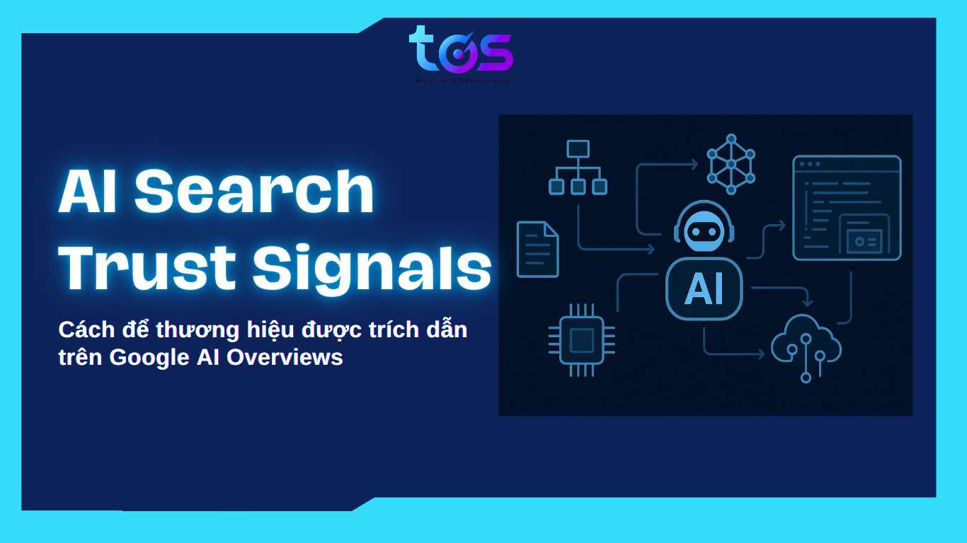 AI Search Trust Signals: Cách để thương hiệu được trích dẫn trên Google AI Overviews (2026)